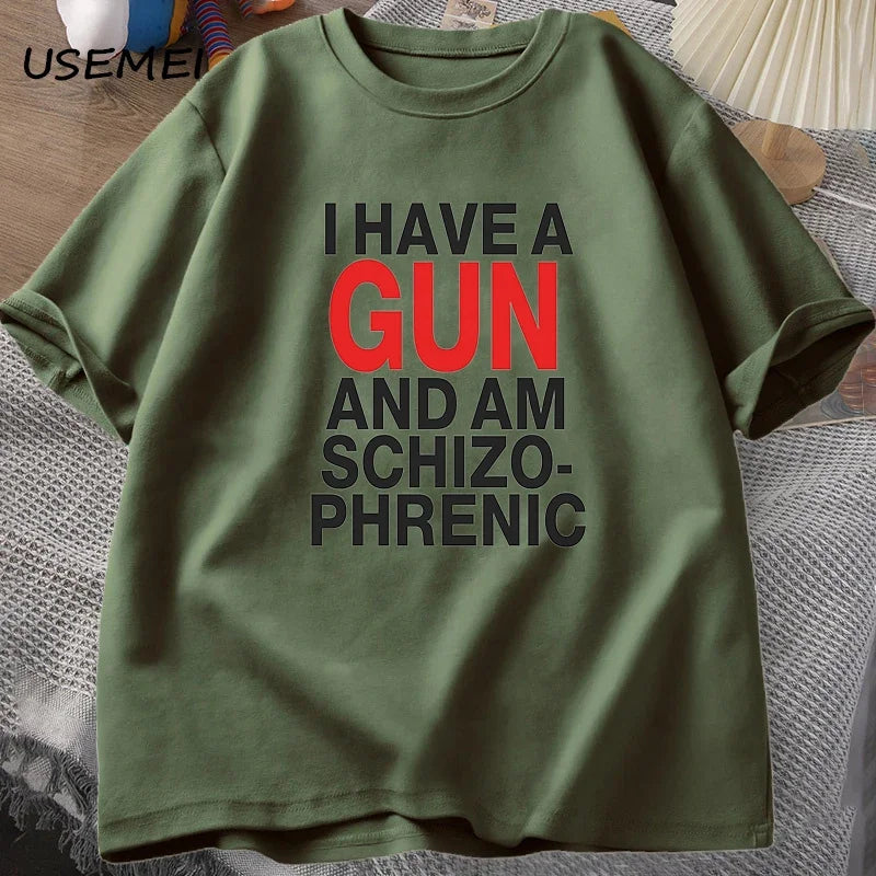 I Have A Gun and Im Schizophrenic T-shirt Men Fuuny Cotton T Shirt Mens Clothes Streetwear Graphic Tees Print Oversized Designer