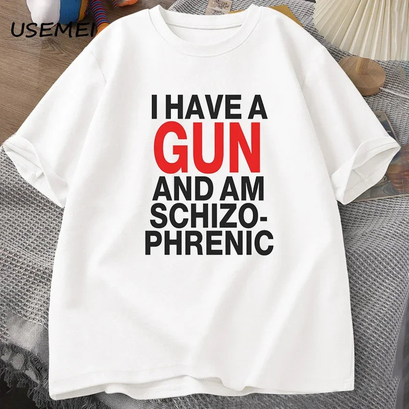 I Have A Gun and Im Schizophrenic T-shirt Men Fuuny Cotton T Shirt Mens Clothes Streetwear Graphic Tees Print Oversized Designer