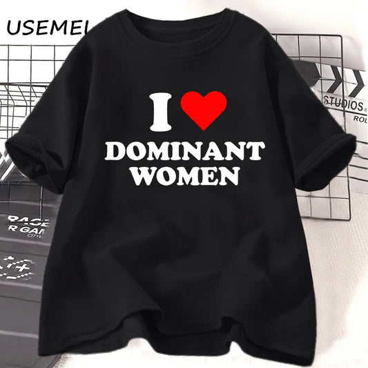 I Love Dominant Women BUT THE SHIRT NOW