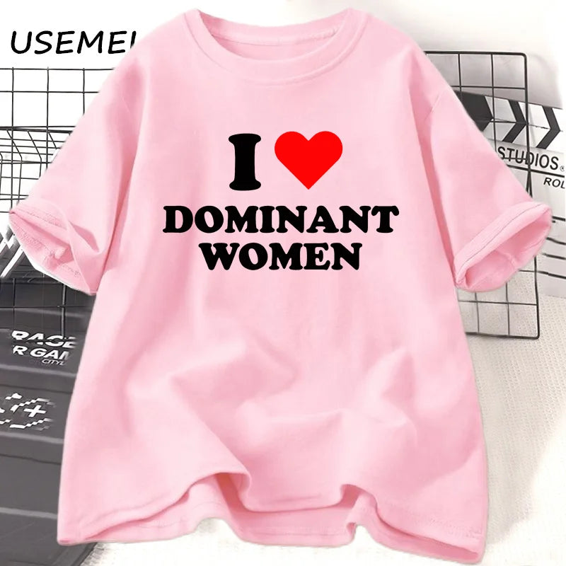 I Love Dominant Women BUT THE SHIRT NOW