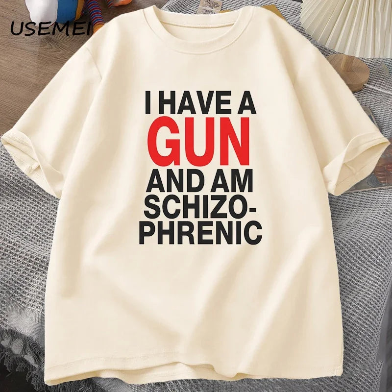I Have A Gun and Im Schizophrenic T-shirt Men Fuuny Cotton T Shirt Mens Clothes Streetwear Graphic Tees Print Oversized Designer
