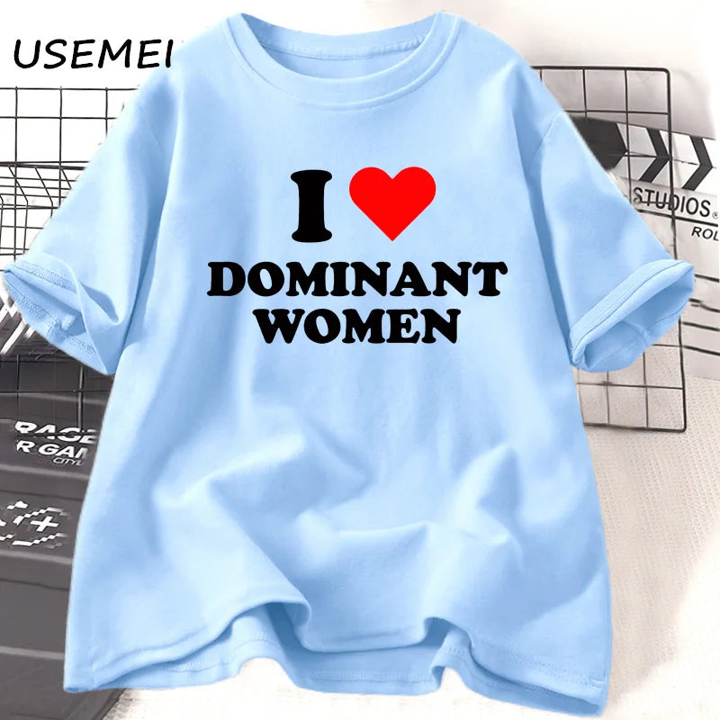 I Love Dominant Women BUT THE SHIRT NOW