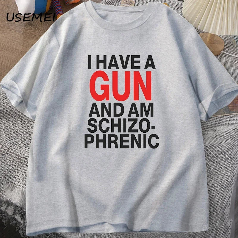 I Have A Gun and Im Schizophrenic T-shirt Men Fuuny Cotton T Shirt Mens Clothes Streetwear Graphic Tees Print Oversized Designer