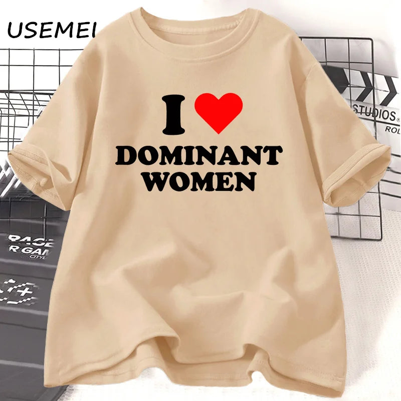 I Love Dominant Women BUT THE SHIRT NOW