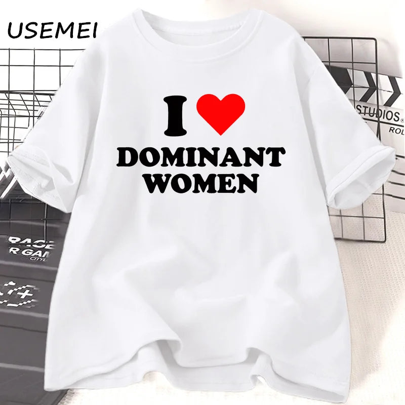 I Love Dominant Women BUT THE SHIRT NOW