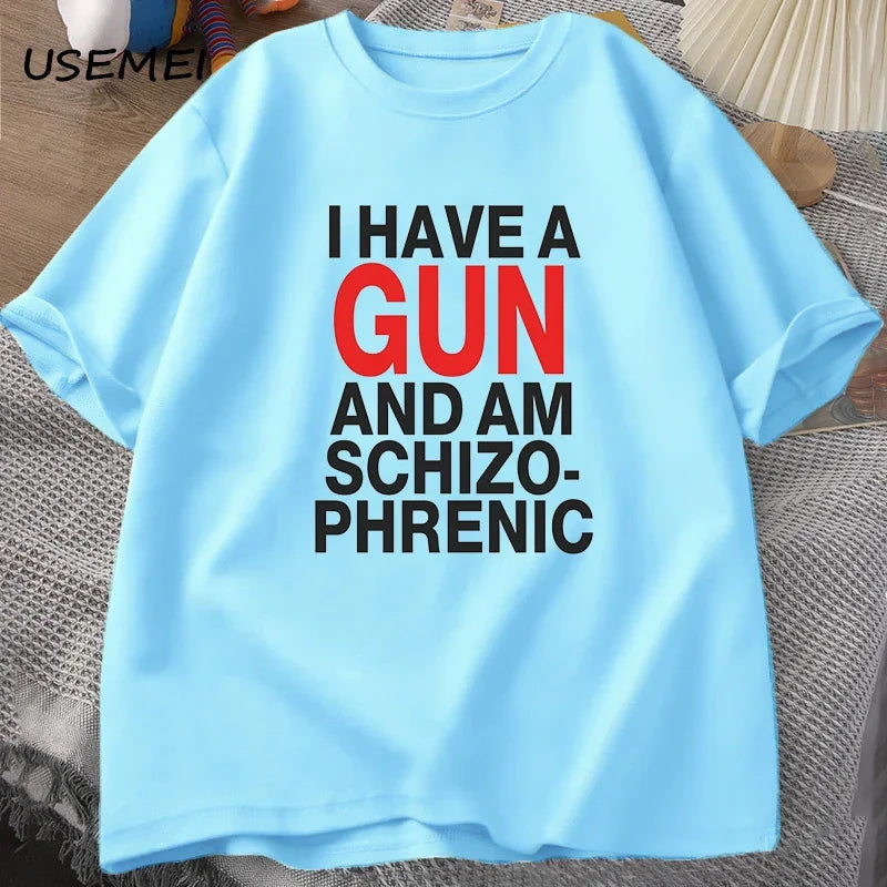 I Have A Gun and Im Schizophrenic T-shirt Men Fuuny Cotton T Shirt Mens Clothes Streetwear Graphic Tees Print Oversized Designer