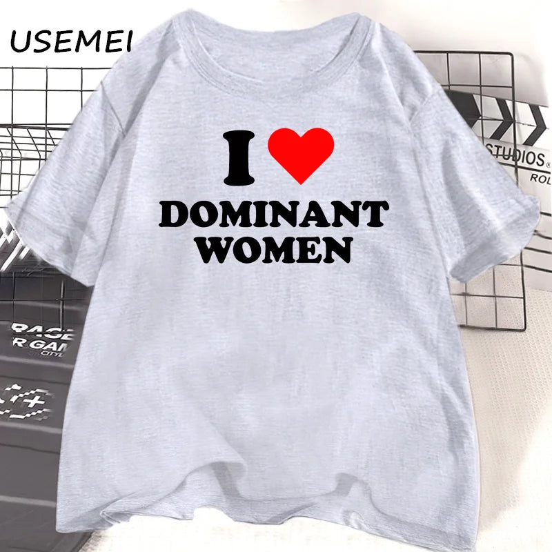I Love Dominant Women BUT THE SHIRT NOW