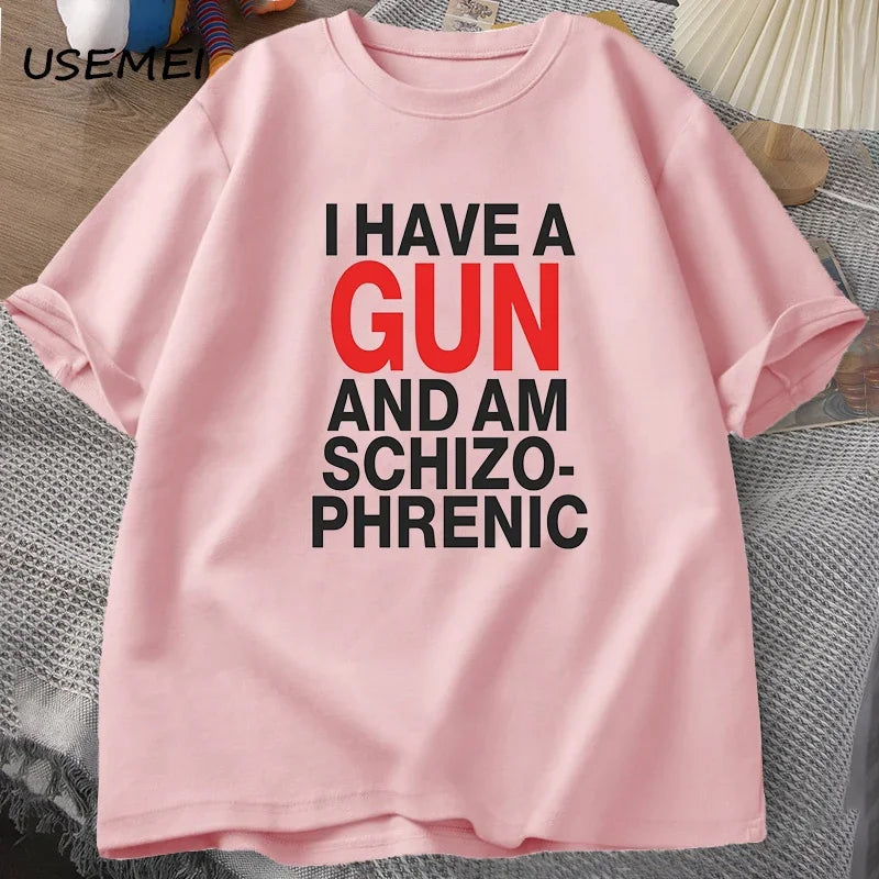 I Have A Gun and Im Schizophrenic T-shirt Men Fuuny Cotton T Shirt Mens Clothes Streetwear Graphic Tees Print Oversized Designer