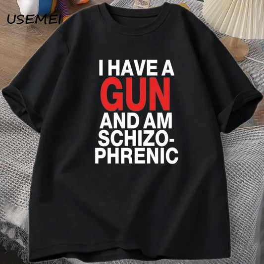 I Have A Gun and Im Schizophrenic T-shirt Men Fuuny Cotton T Shirt Mens Clothes Streetwear Graphic Tees Print Oversized Designer