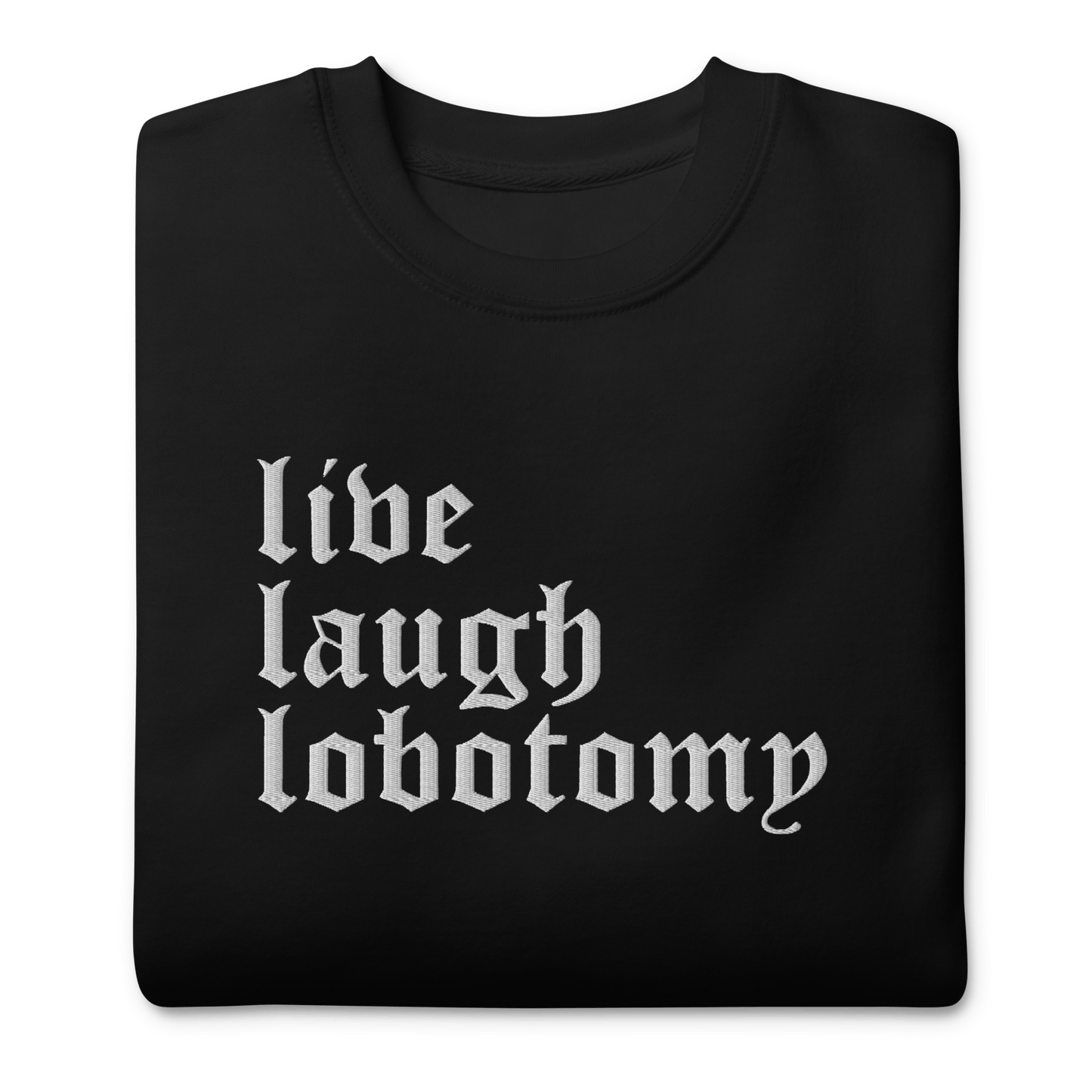 Live Laugh Lobotomy Embroidered Sweatshirt