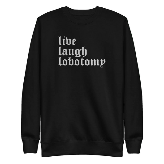 Live Laugh Lobotomy Embroidered Sweatshirt